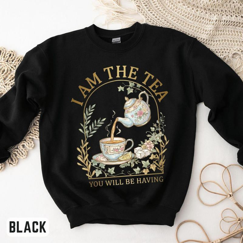 I Am the Tea You Will Be Having Comfort Colors Shirt, Sarcastic British Humor Sweatshirt, Tea Theme Shirt, Regency Romance Gift