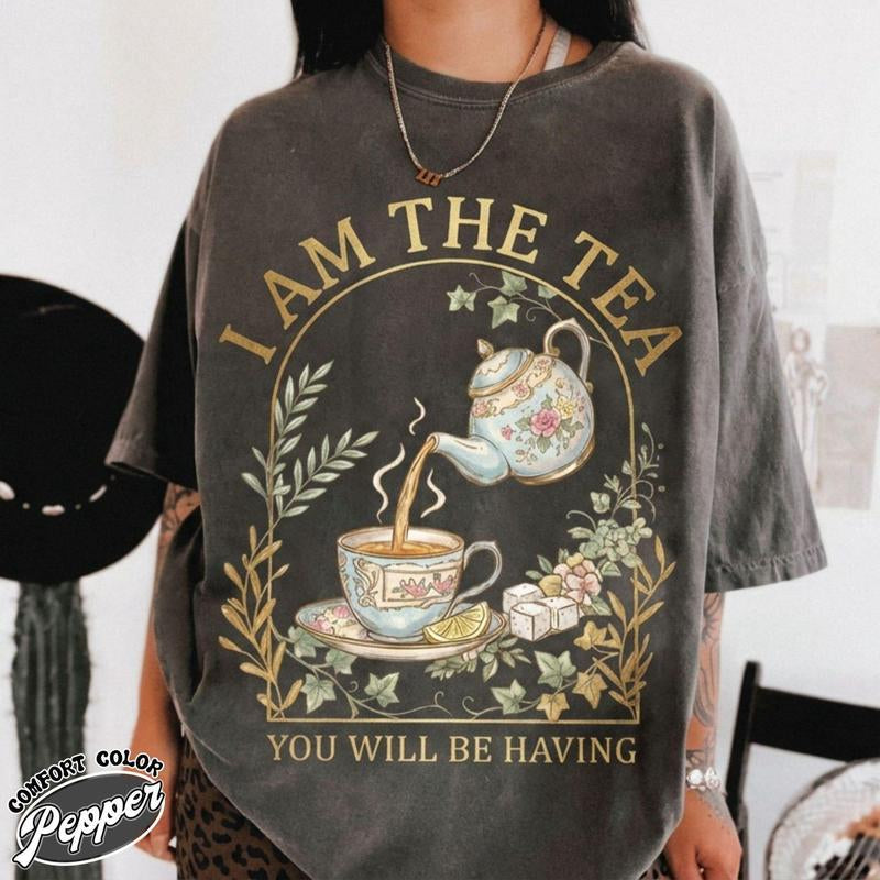 I Am the Tea You Will Be Having Comfort Colors Shirt, Sarcastic British Humor Sweatshirt, Tea Theme Shirt, Regency Romance Gift