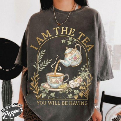I Am the Tea You Will Be Having Comfort Colors Shirt, Sarcastic British Humor Sweatshirt, Tea Theme Shirt, Regency Romance Gift
